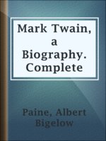 Mark Twain, a Biography. Complete
